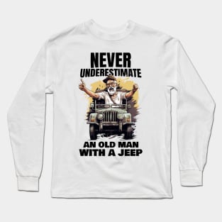 Never underestimate an old man with a jeep Long Sleeve T-Shirt